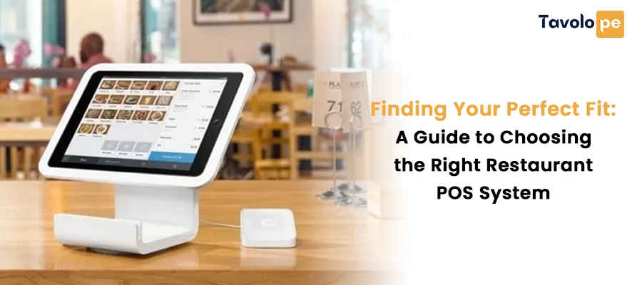 Finding Your Perfect Fit: A Guide to Choosing the Right Restaurant POS System